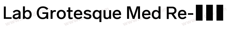 Lab Grotesque Med Re字体转换